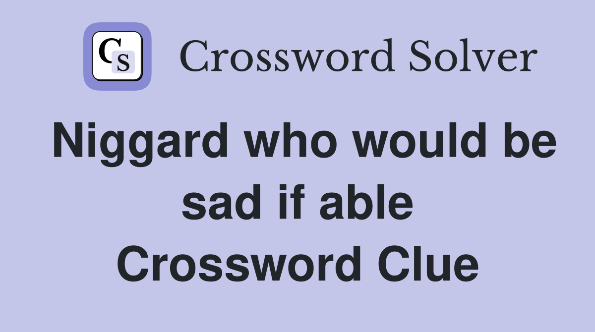 Niggard who would be sad if able Crossword Clue Answers Crossword