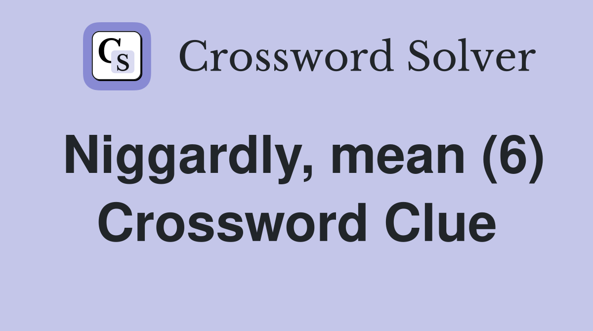 Niggardly, mean (6) Crossword Clue