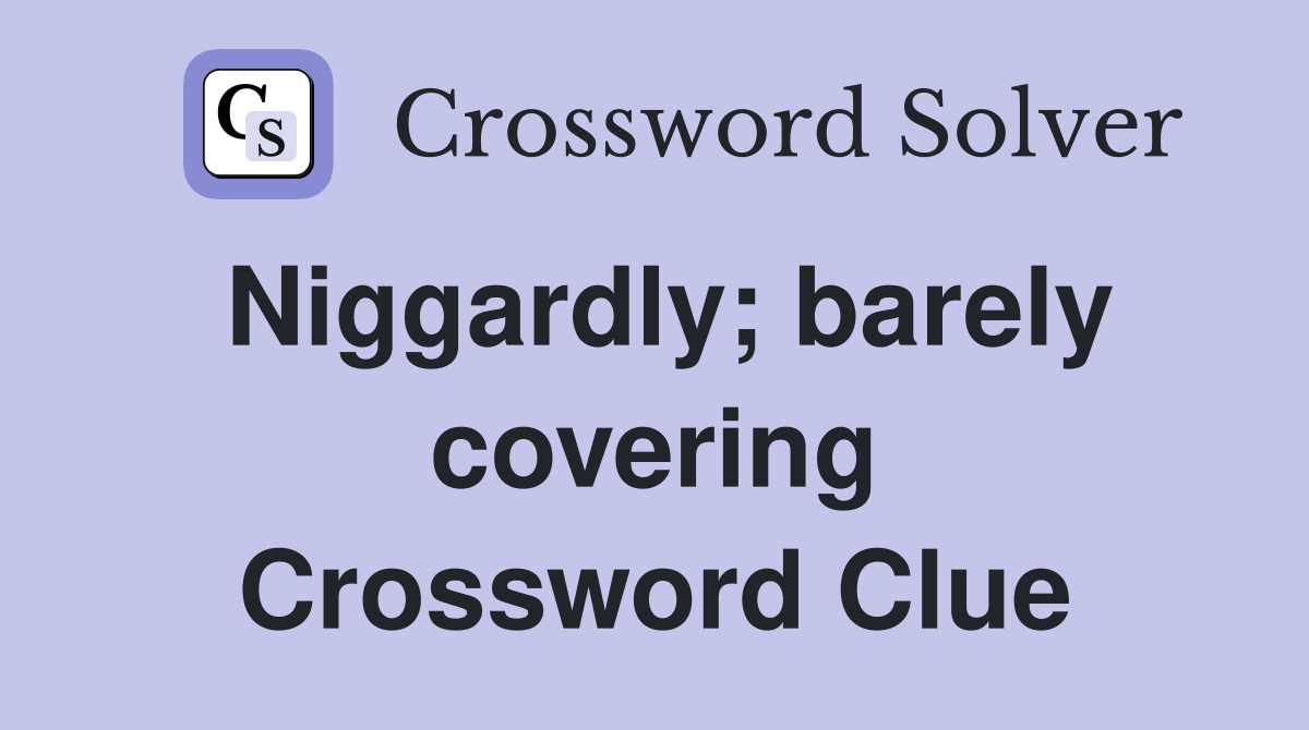 Niggardly; barely covering Crossword Clue