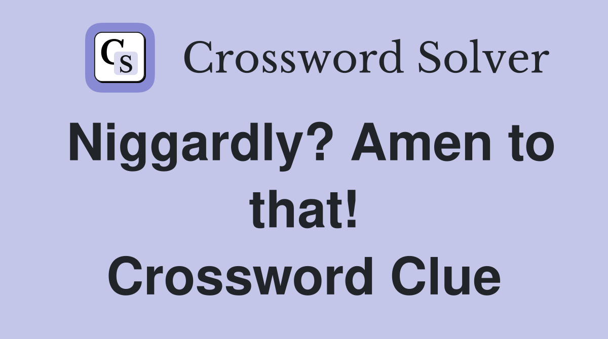 Niggardly? Amen to that! Crossword Clue