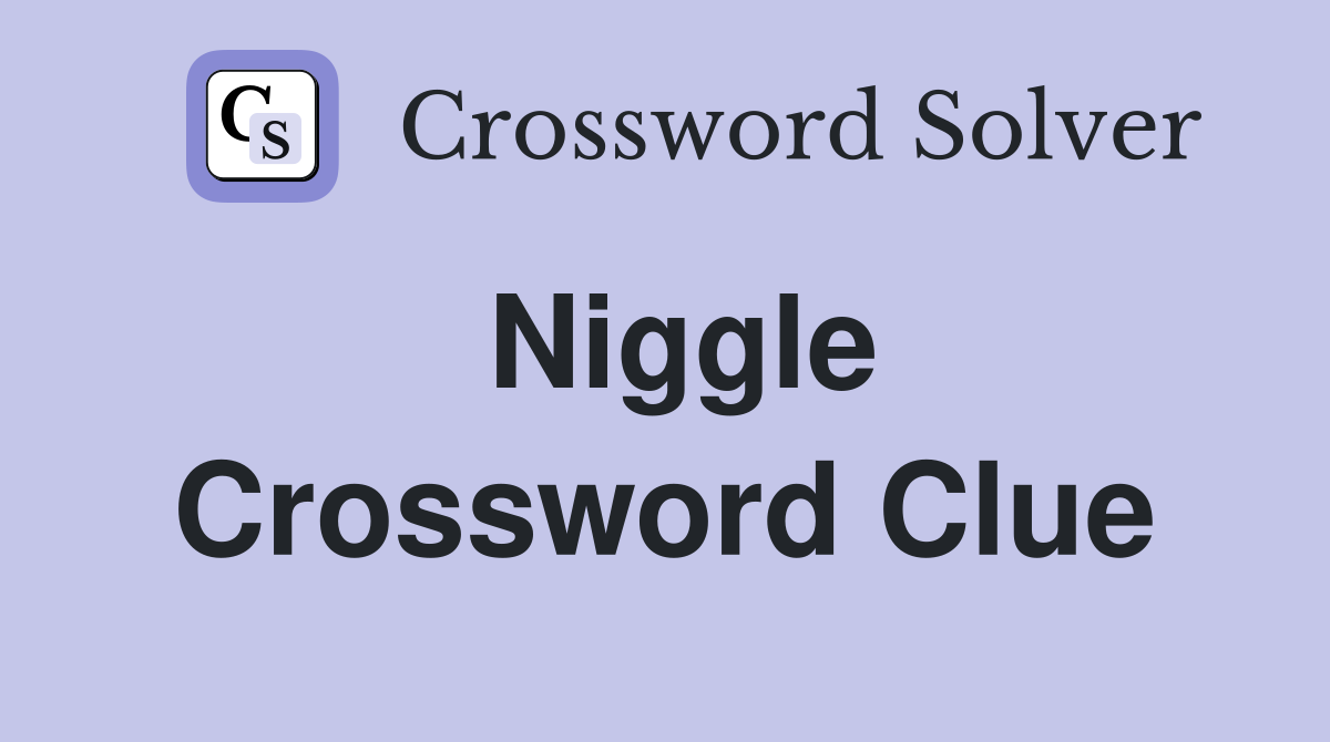 Niggle Crossword Clue