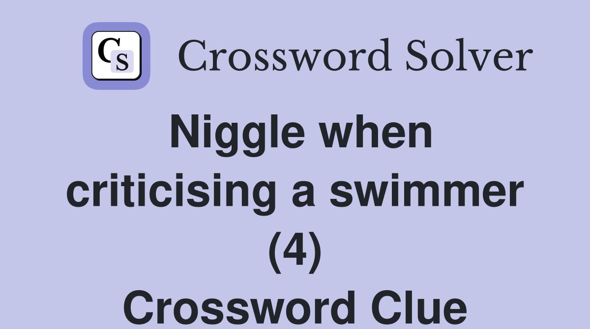 Niggle when criticising a swimmer (4) Crossword Clue