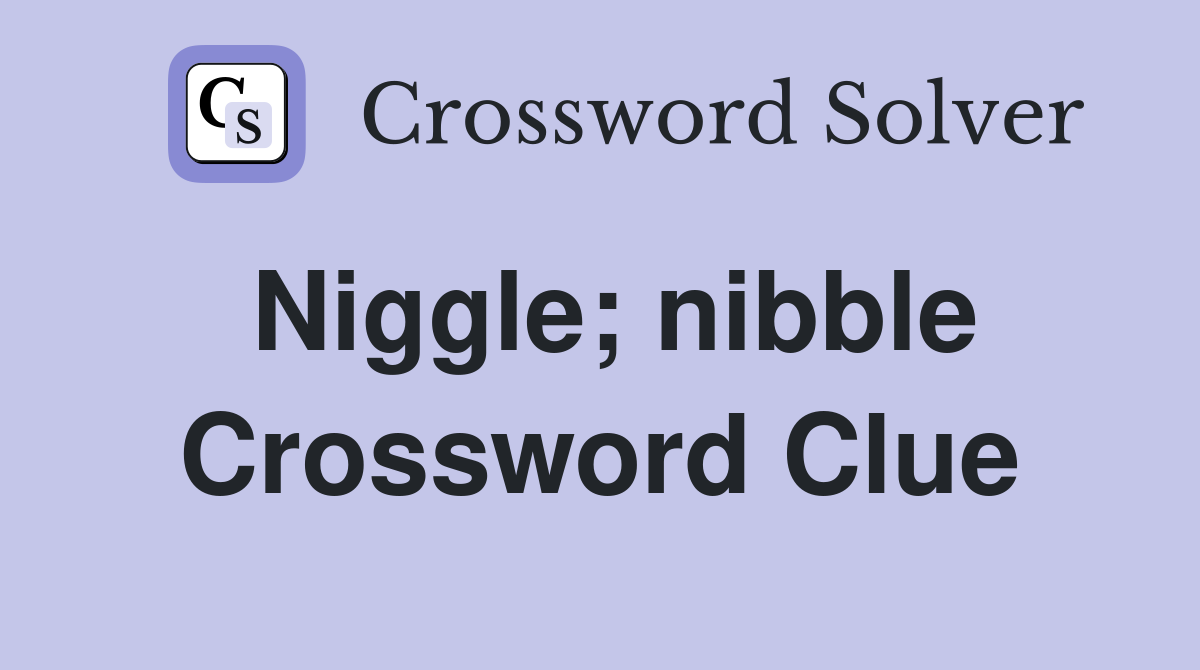 Niggle; nibble Crossword Clue