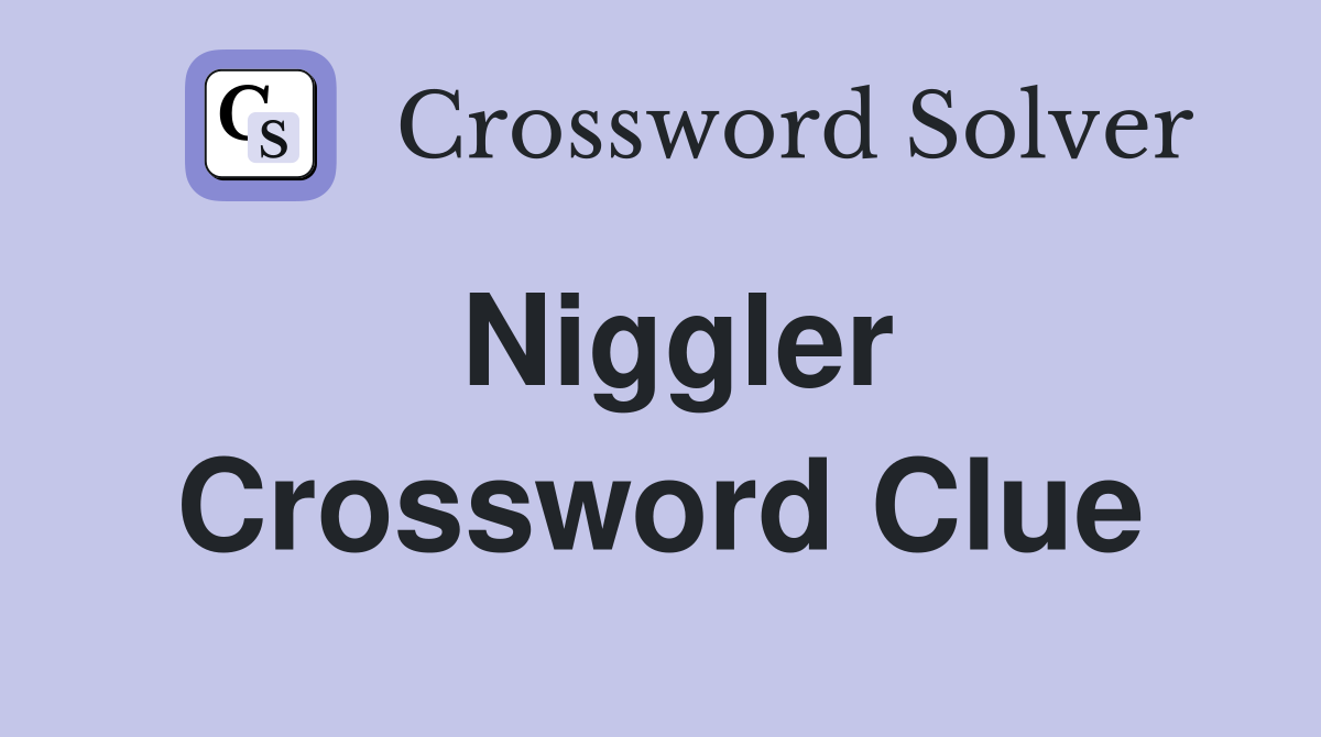 Niggler Crossword Clue