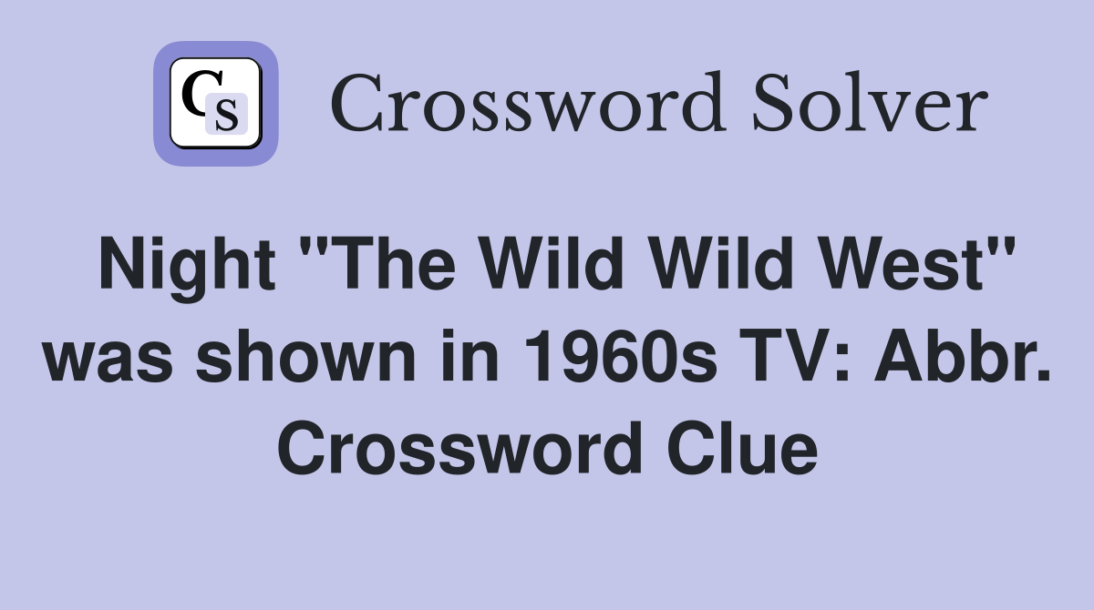 Night "The Wild Wild West" was shown in 1960s TV: Abbr. Crossword Clue