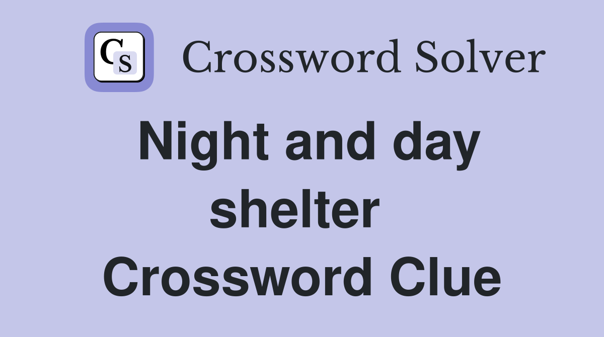 Night and day shelter  Crossword Clue