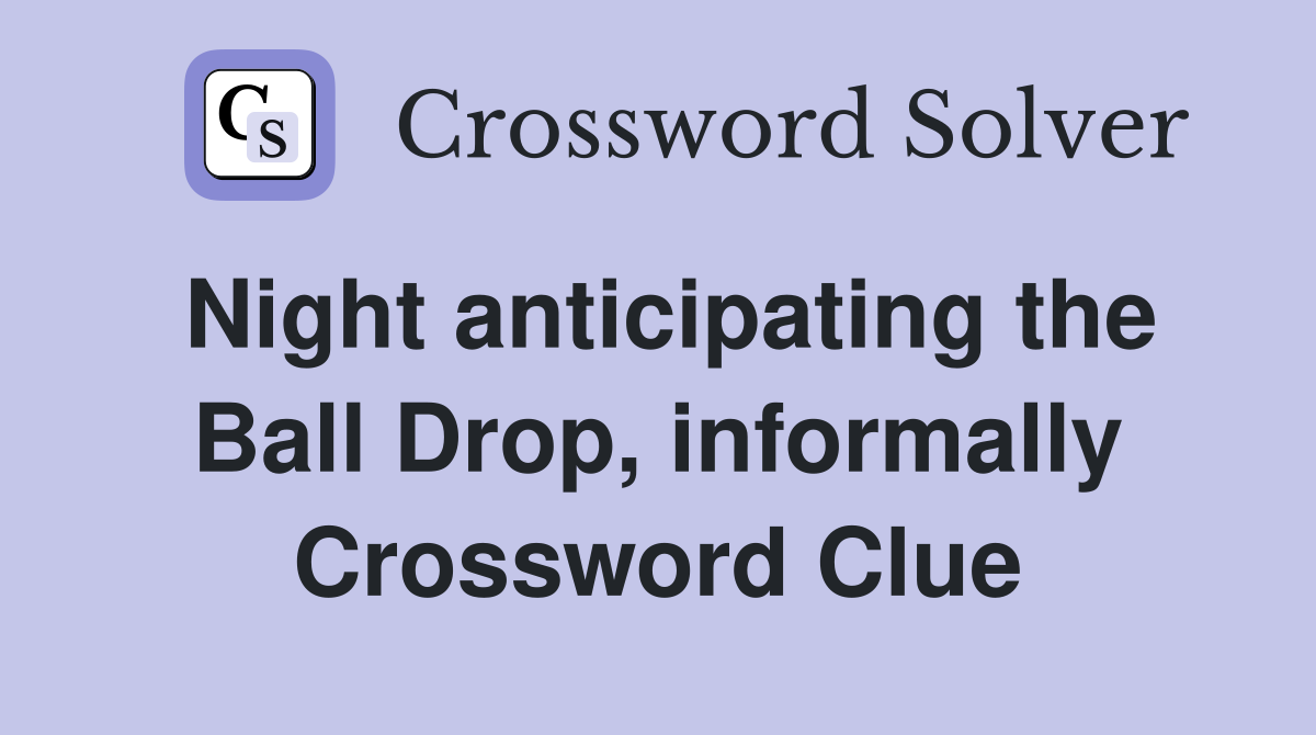 Night anticipating the Ball Drop, informally Crossword Clue