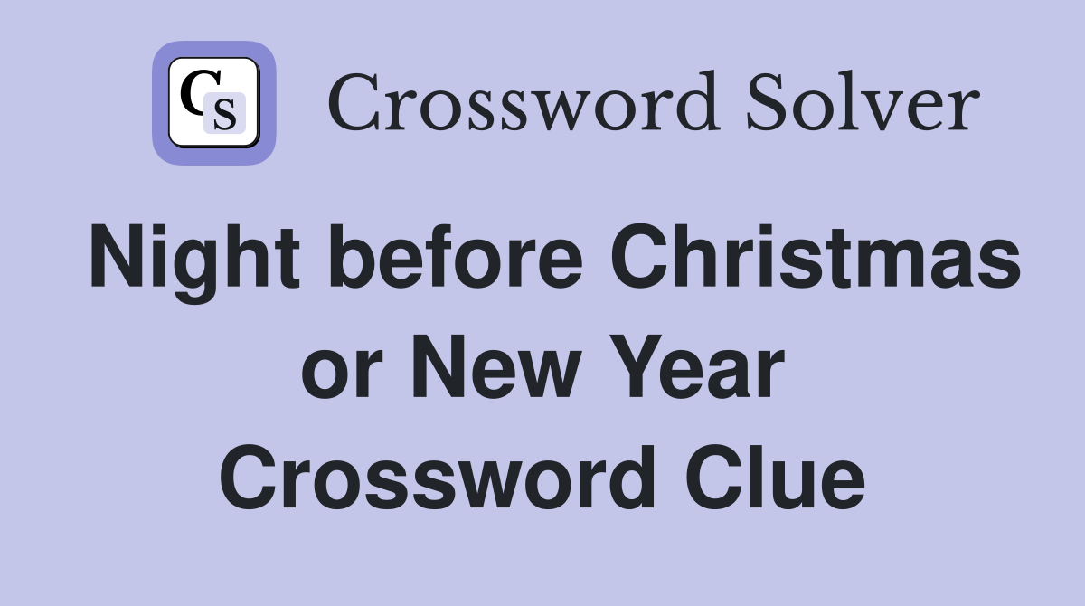 Night before Christmas or New Year Crossword Clue