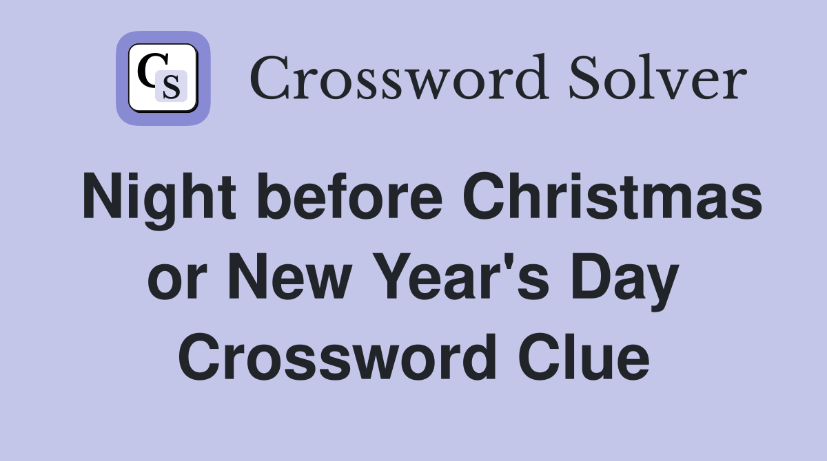 Night before Christmas or New Year's Day Crossword Clue