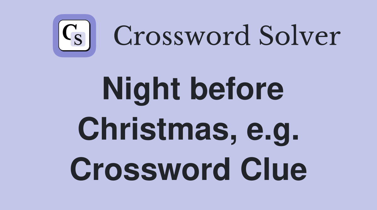 Night before Christmas, e.g. Crossword Clue