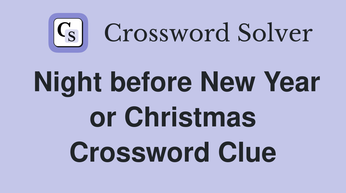 Night before New Year or Christmas Crossword Clue
