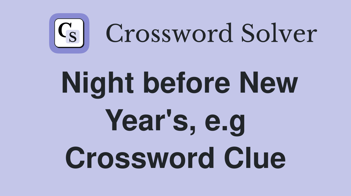 Night before New Year's, e.g Crossword Clue