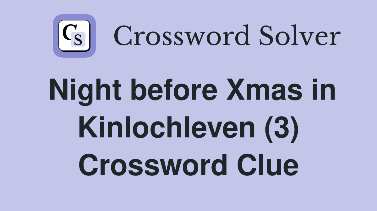 Night before Xmas in Kinlochleven (3) Crossword Clue