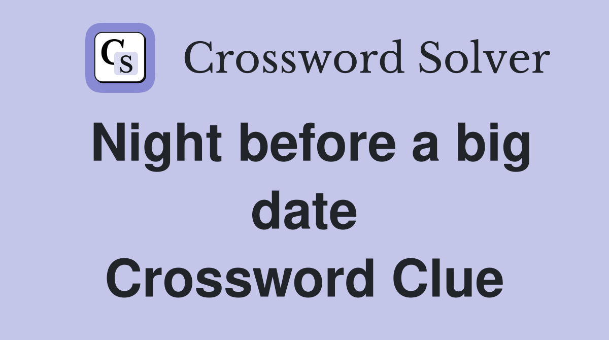 Night before a big date Crossword Clue