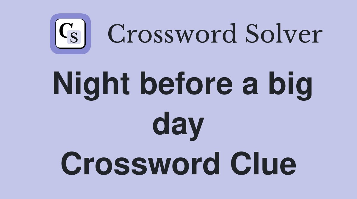 Night before a big day Crossword Clue