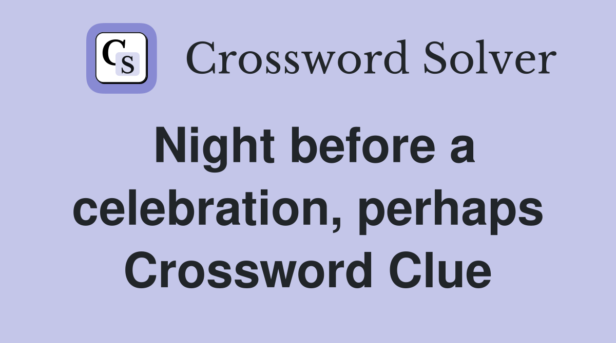 Night before a celebration, perhaps Crossword Clue