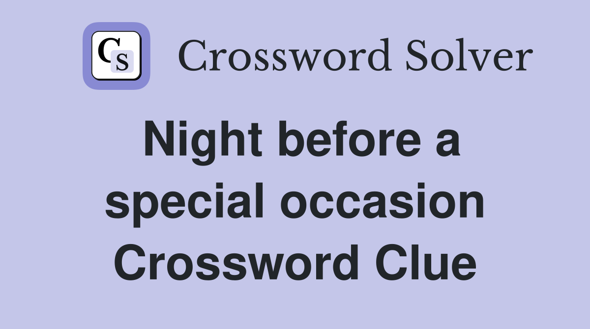 Night before a special occasion Crossword Clue