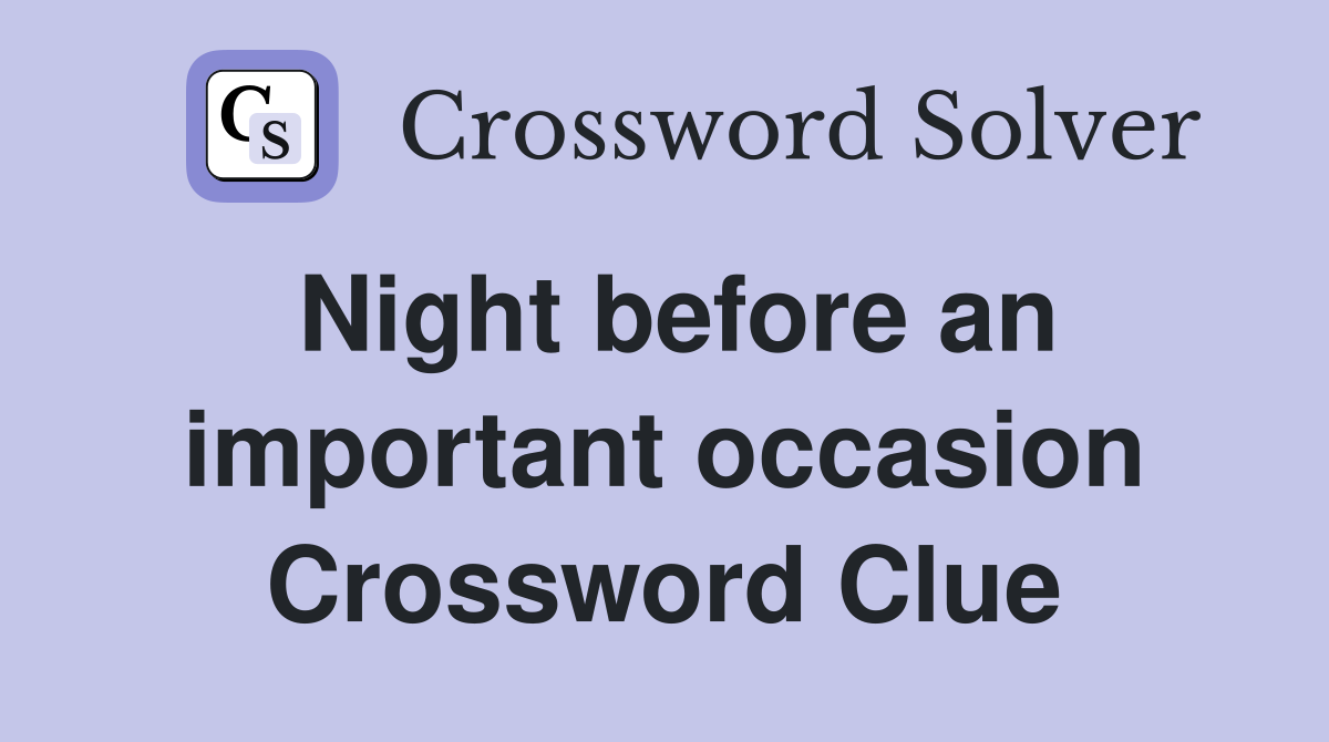 Night before an important occasion Crossword Clue