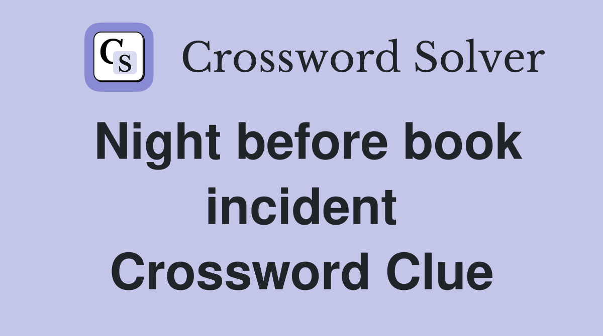 Night before book incident Crossword Clue