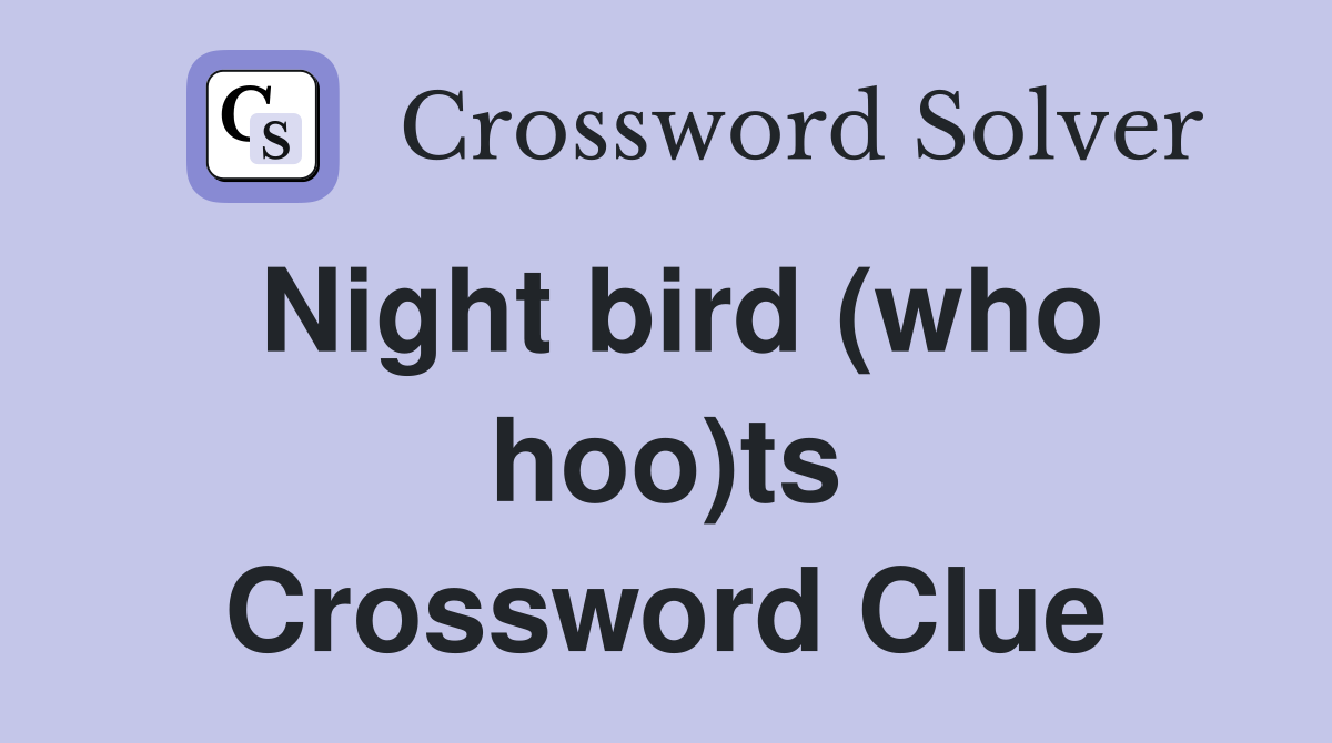 Night bird (who hoo)ts Crossword Clue