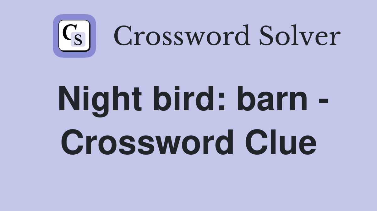 Night bird: barn - Crossword Clue