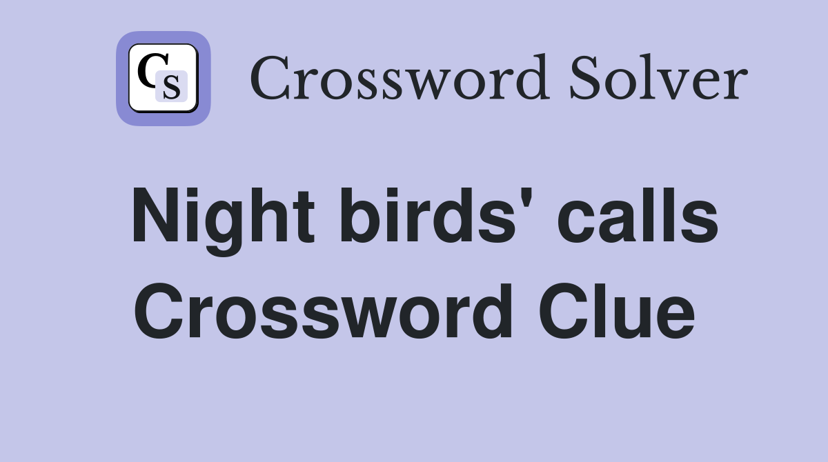Night birds' calls Crossword Clue