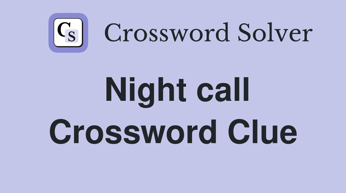 Night call Crossword Clue