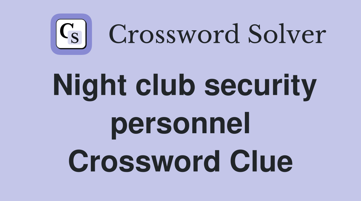 Night club security personnel Crossword Clue