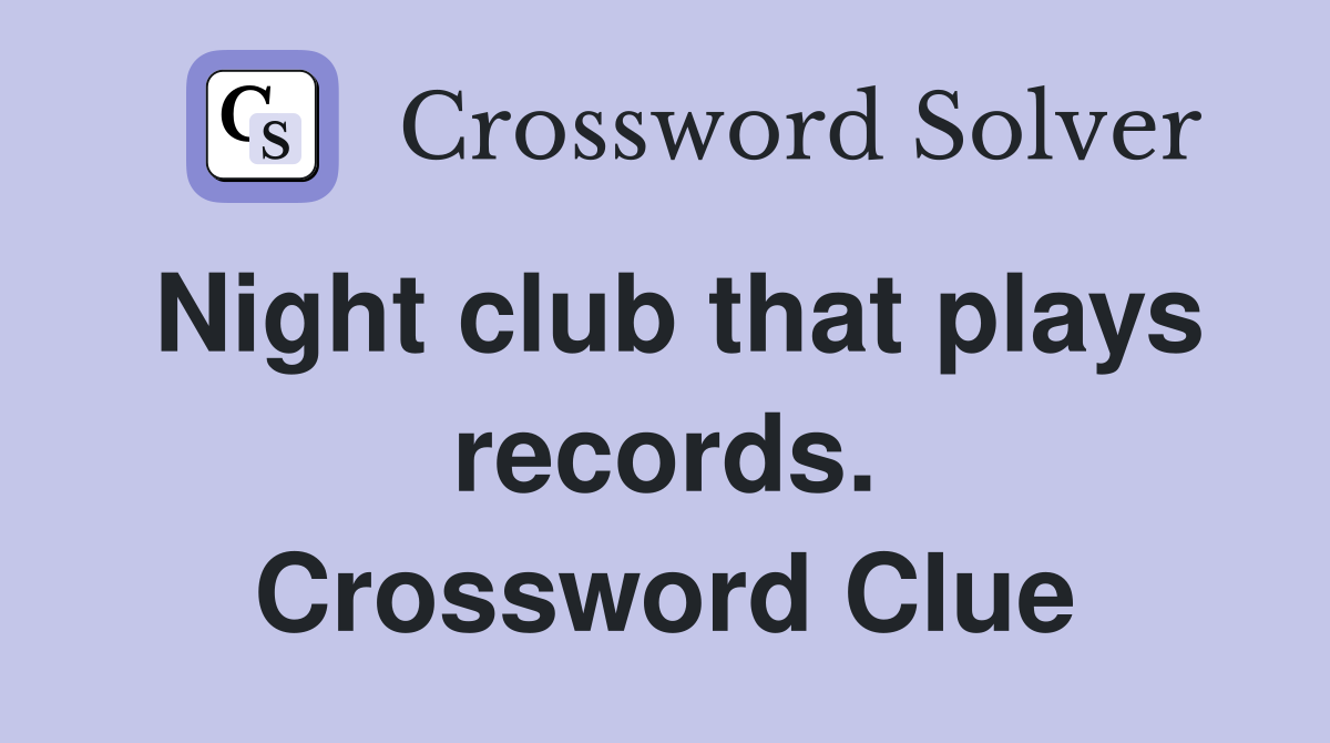 Night club that plays records. Crossword Clue