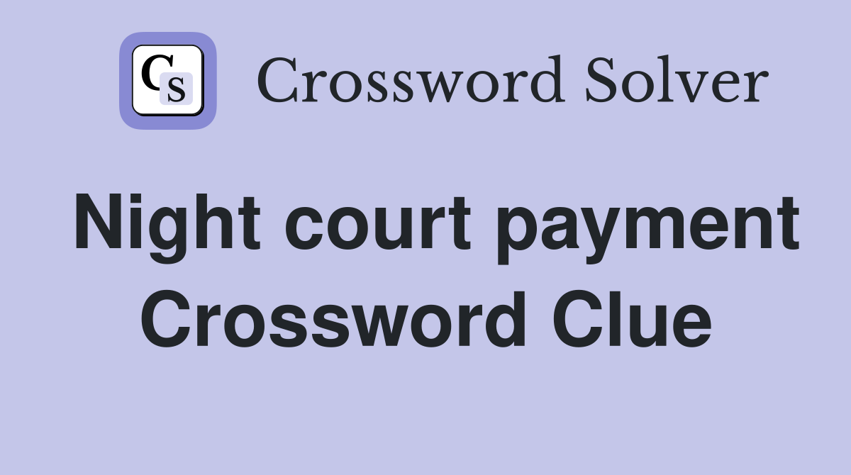 Night court payment Crossword Clue