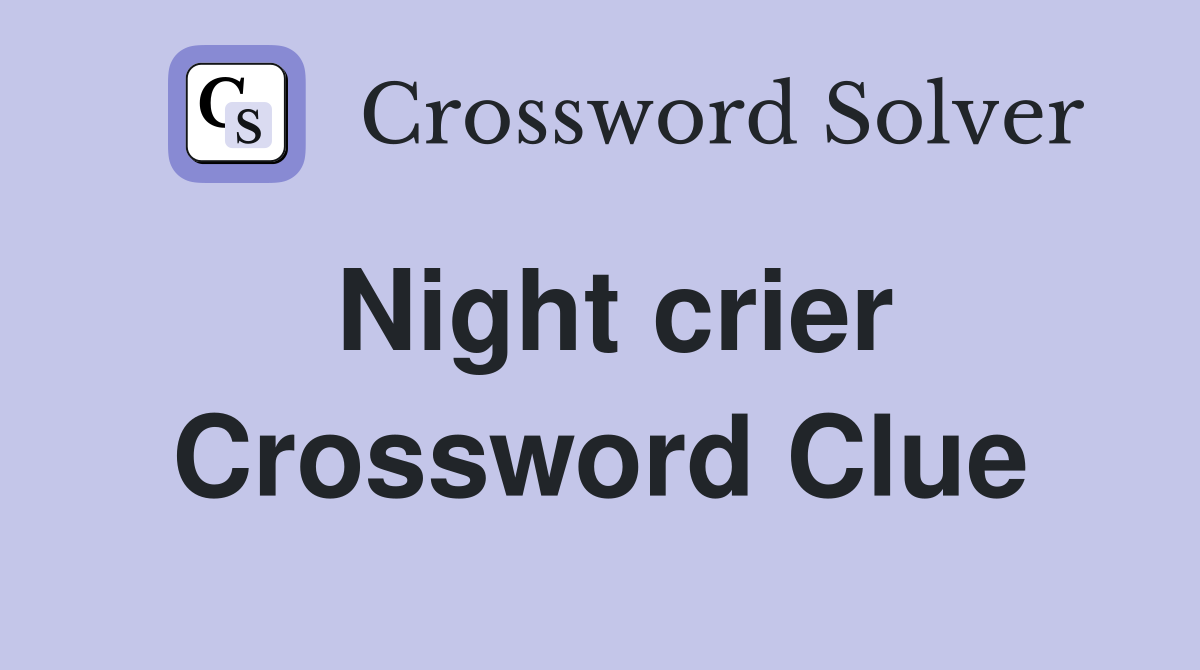Night crier Crossword Clue