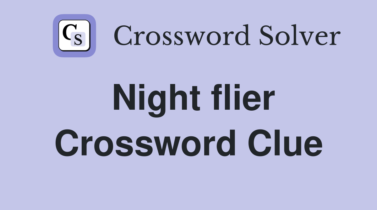 Night flier Crossword Clue