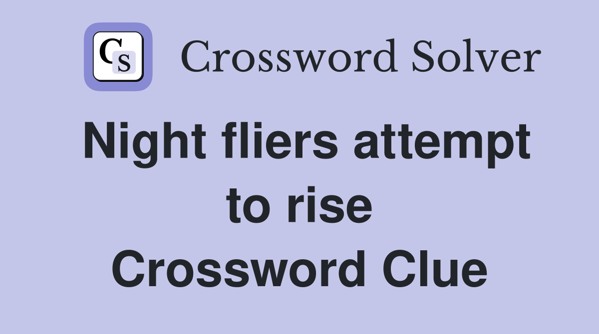 Night fliers attempt to rise Crossword Clue