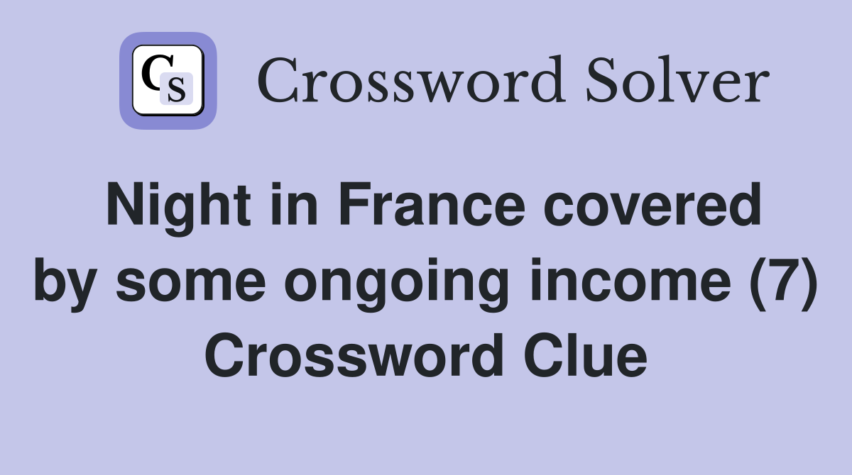 Night in France covered by some ongoing income (7) Crossword Clue