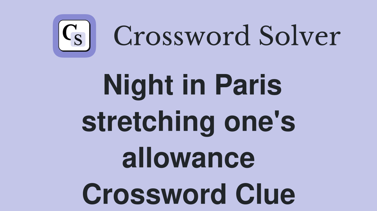 Night in Paris stretching one's allowance Crossword Clue