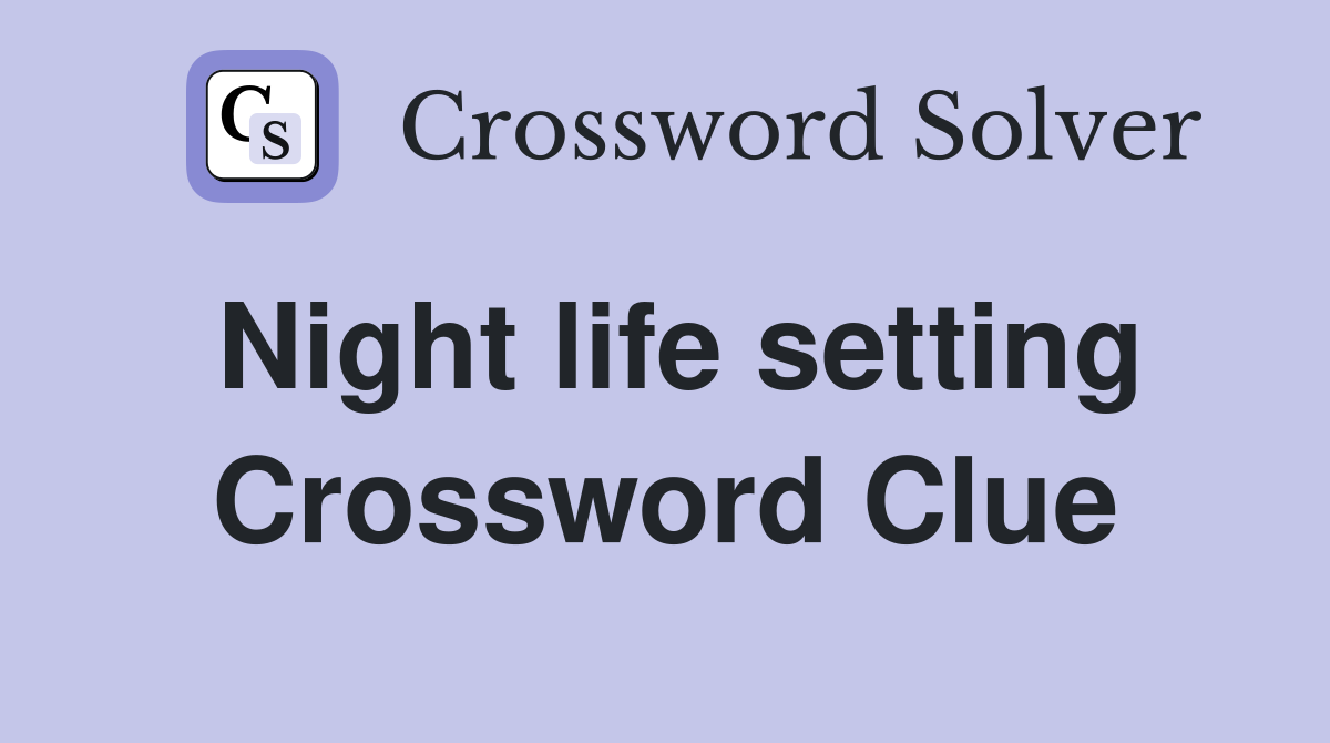 Night life setting Crossword Clue