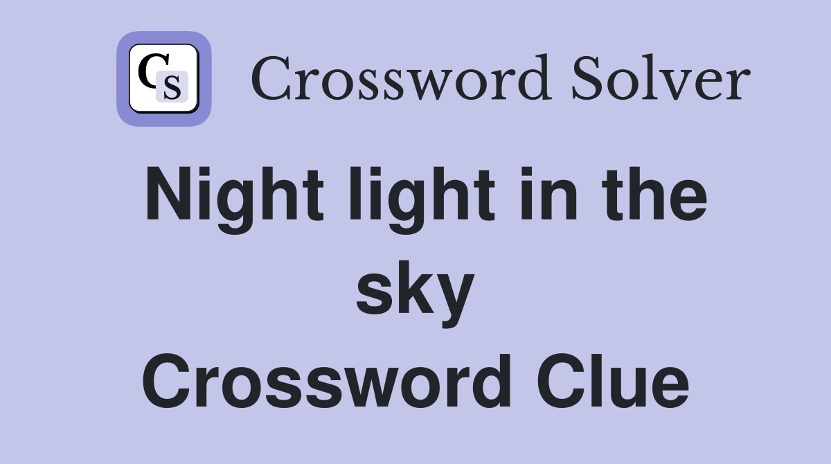 Night light in the sky Crossword Clue