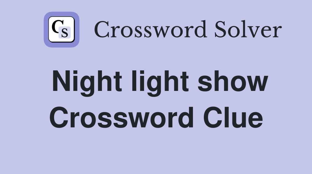 Night light show Crossword Clue
