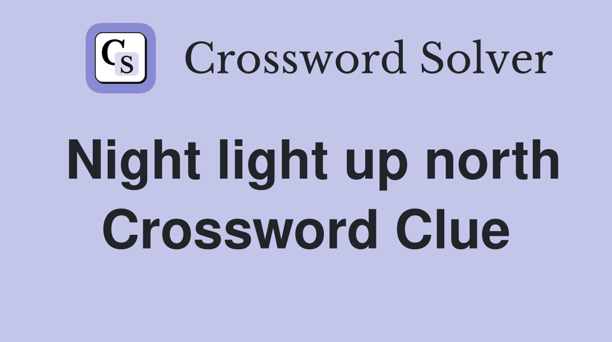 Night light up north Crossword Clue