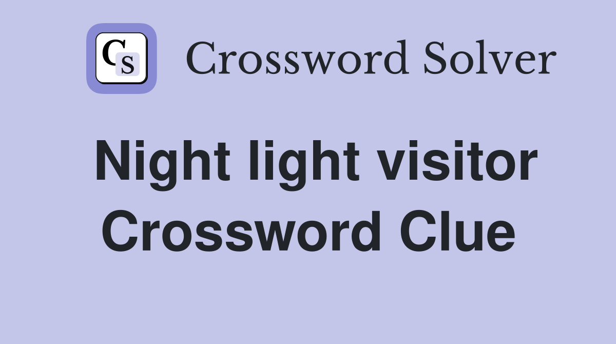 Night light visitor Crossword Clue