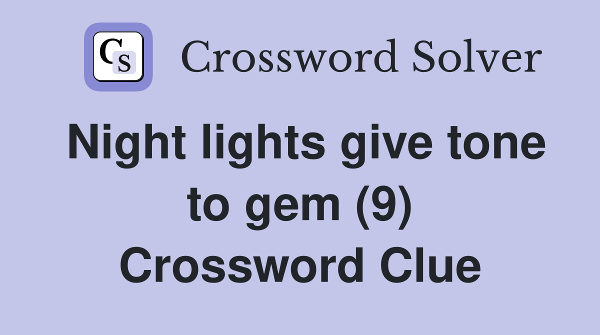 Night lights give tone to gem (9) Crossword Clue