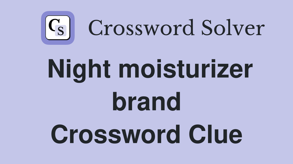 Night moisturizer brand Crossword Clue