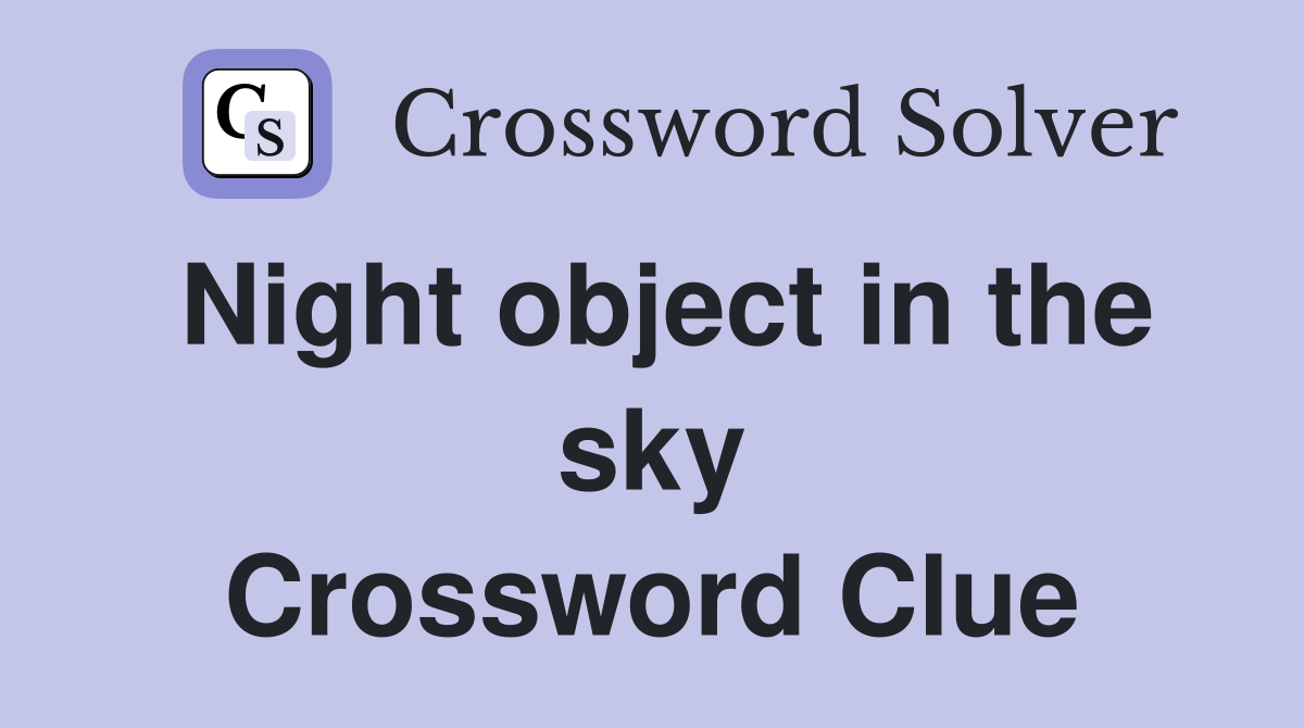 Night object in the sky Crossword Clue