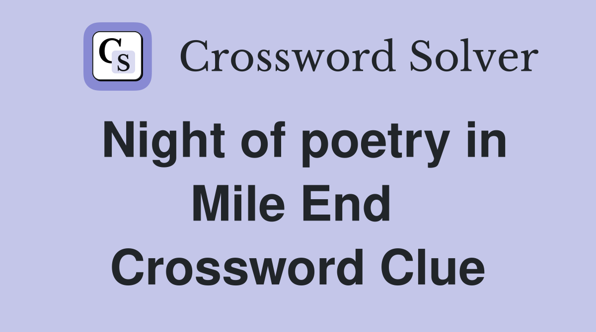 Night of poetry in Mile End  Crossword Clue