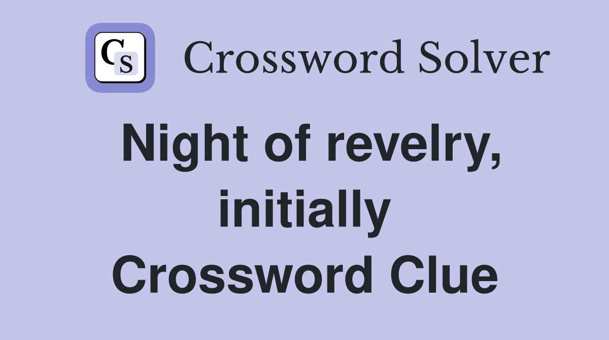 Night of revelry, initially Crossword Clue