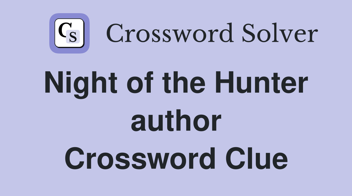 Night of the Hunter  author Crossword Clue
