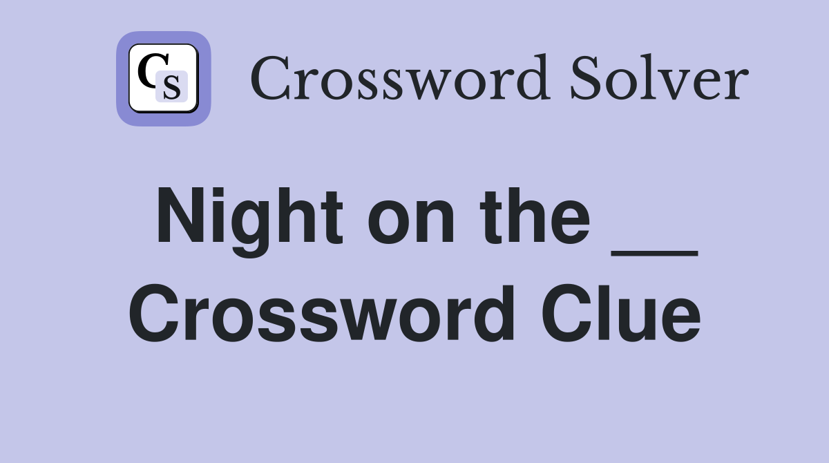 Night on the __ Crossword Clue
