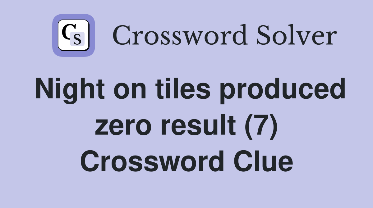 Night on tiles produced zero result (7) Crossword Clue