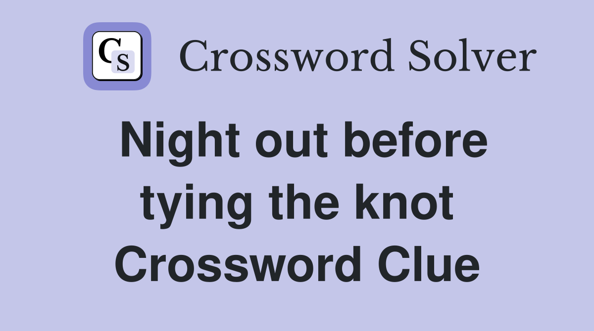 Night out before tying the knot Crossword Clue