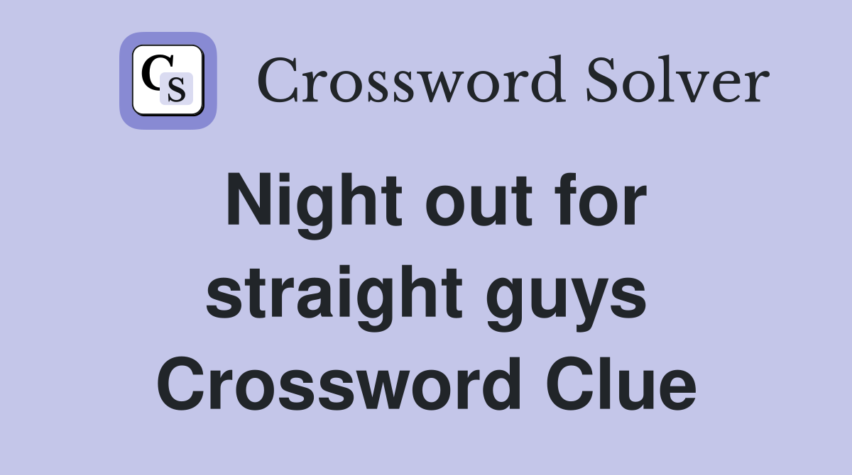 Night out for straight guys Crossword Clue